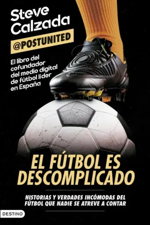 El Fútbol Es Descomplicado "Historias y Verdades Incómodas del Fútbol que Nadie se Atreve a Contar" Certificado