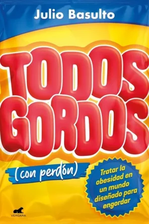 Todos Gordos (Con Perdón) "Tratar la Obesidad en un Mundo Diseñado para Engordar" Pago Seguro